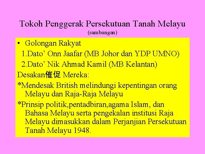 Tokoh Penggerak Persekutuan Tanah Melayu (sambungan) • Golongan Rakyat 1. Dato’ Onn Jaafar (MB