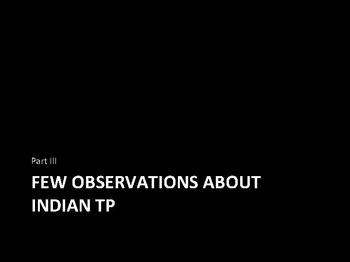 Part III FEW OBSERVATIONS ABOUT INDIAN TP 