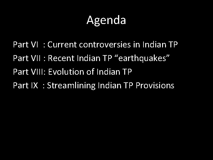 Agenda Part VI : Current controversies in Indian TP Part VII : Recent Indian