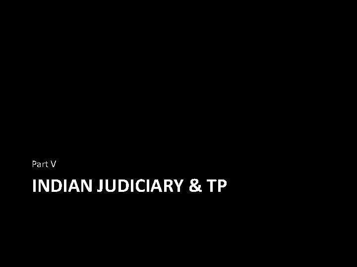 Part V INDIAN JUDICIARY & TP 