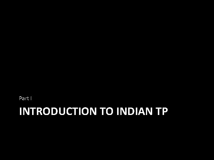 Part I INTRODUCTION TO INDIAN TP 