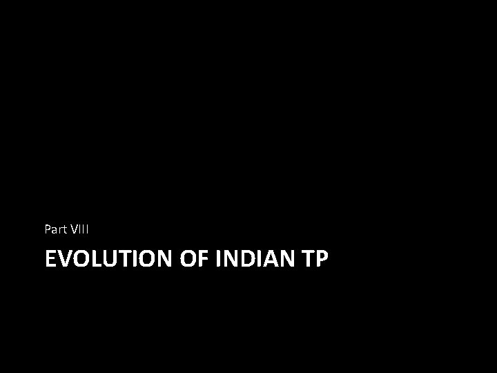 Part VIII EVOLUTION OF INDIAN TP 