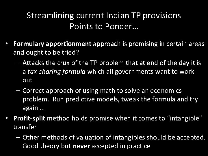 Streamlining current Indian TP provisions Points to Ponder… • Formulary apportionment approach is promising