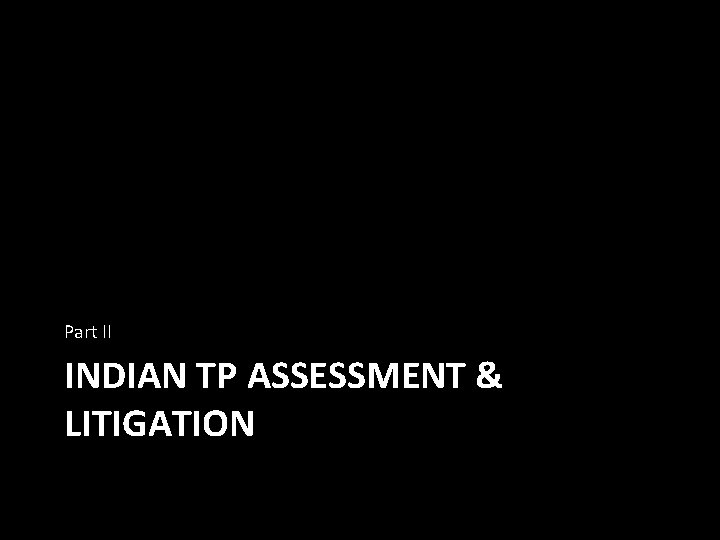 Part II INDIAN TP ASSESSMENT & LITIGATION 