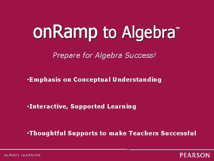 on. Ramp to Algebra ™ Prepare for Algebra Success! • Emphasis on Conceptual Understanding