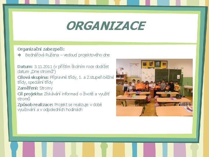 ORGANIZACE Organizační zabezpečí: v Bednářová Ružena – vedoucí projektového dne Datum: 3. 11. 2011