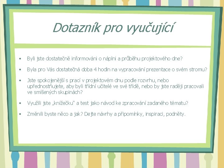 Dotazník pro vyučující • Byli jste dostatečně informováni o náplni a průběhu projektového dne?