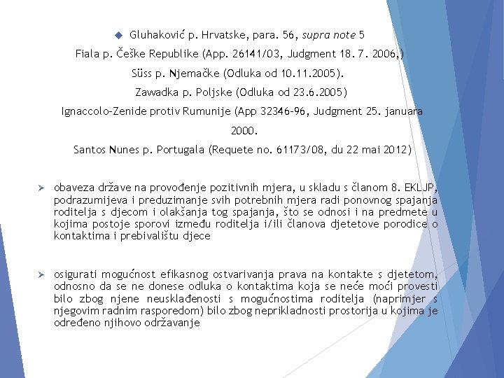  Gluhaković p. Hrvatske, para. 56, supra note 5 Fiala p. Češke Republike (App.