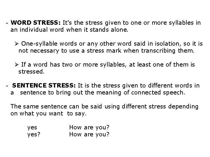 - WORD STRESS: It's the stress given to one or more syllables in an