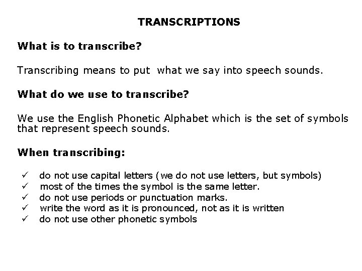 TRANSCRIPTIONS What is to transcribe? Transcribing means to put what we say into speech