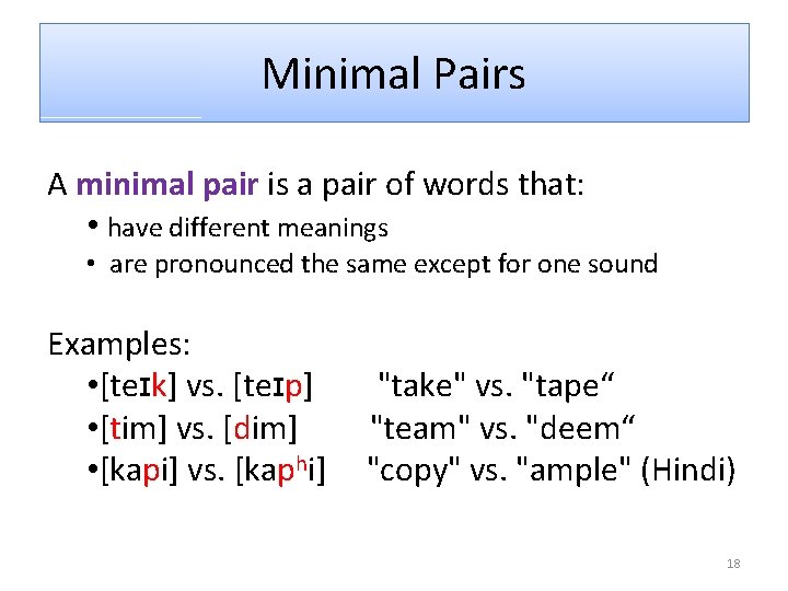 Minimal Pairs A minimal pair is a pair of words that: • have different