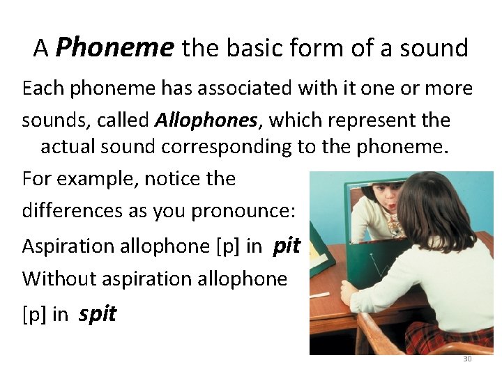 A Phoneme the basic form of a sound Each phoneme has associated with it