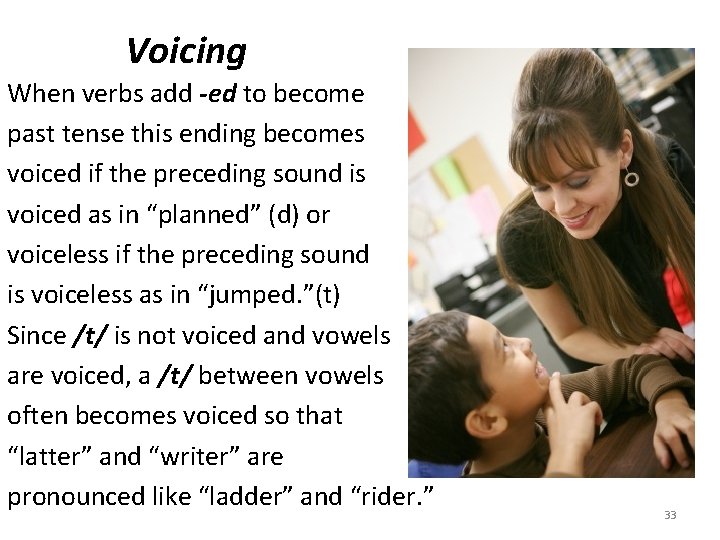 Voicing When verbs add -ed to become past tense this ending becomes voiced if