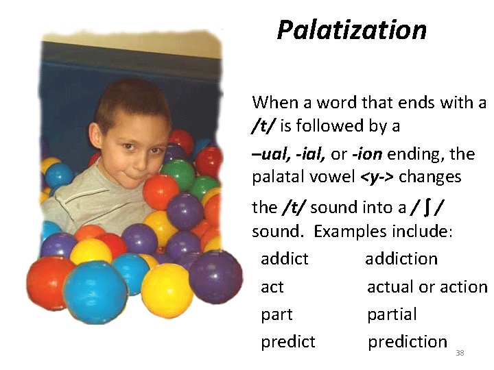 Palatization When a word that ends with a /t/ is followed by a –ual,