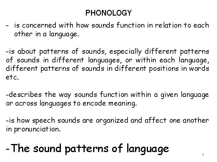 PHONOLOGY - is concerned with how sounds function in relation to each other in