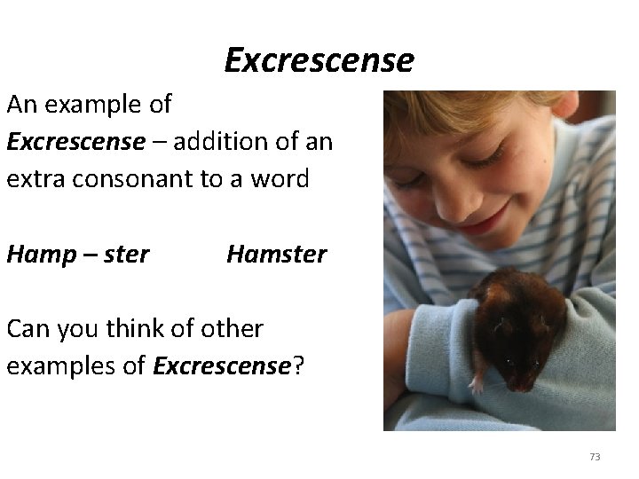 Excrescense An example of Excrescense – addition of an extra consonant to a word