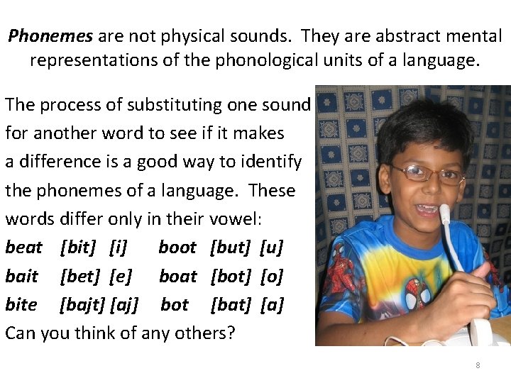 Phonemes are not physical sounds. They are abstract mental representations of the phonological units