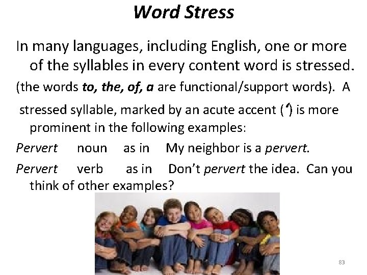 Word Stress In many languages, including English, one or more of the syllables in