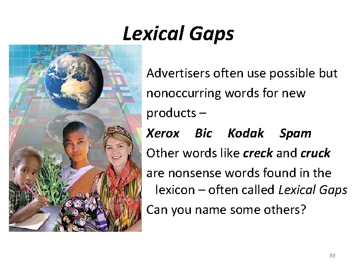 Lexical Gaps Advertisers often use possible but nonoccurring words for new products – Xerox