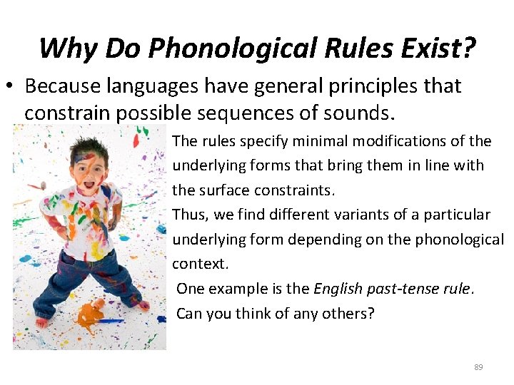 Why Do Phonological Rules Exist? • Because languages have general principles that constrain possible