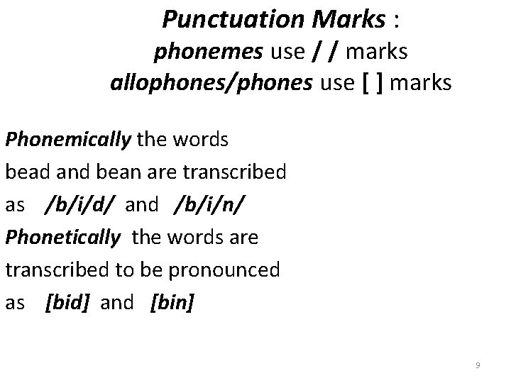 Punctuation Marks : phonemes use / / marks allophones/phones use [ ] marks Phonemically