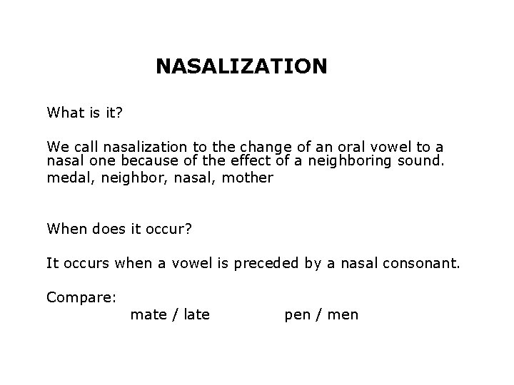 NASALIZATION What is it? We call nasalization to the change of an oral vowel