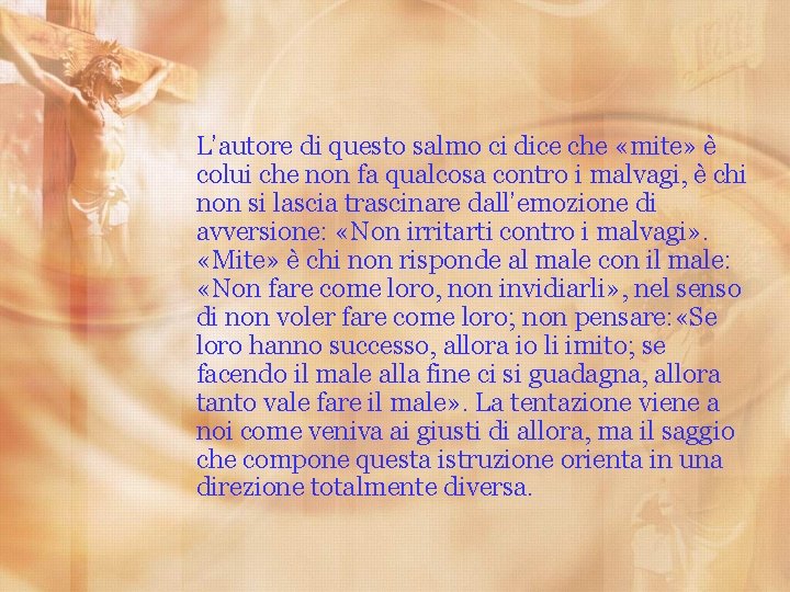 L’autore di questo salmo ci dice che «mite» è colui che non fa qualcosa