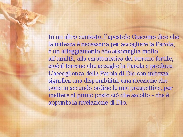 In un altro contesto, l’apostolo Giacomo dice che la mitezza è necessaria per accogliere