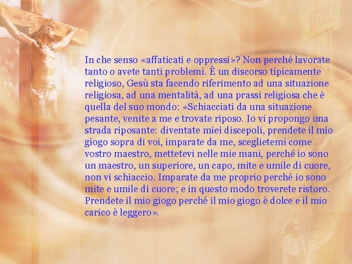 In che senso «affaticati e oppressi» ? Non perché lavorate tanto o avete tanti