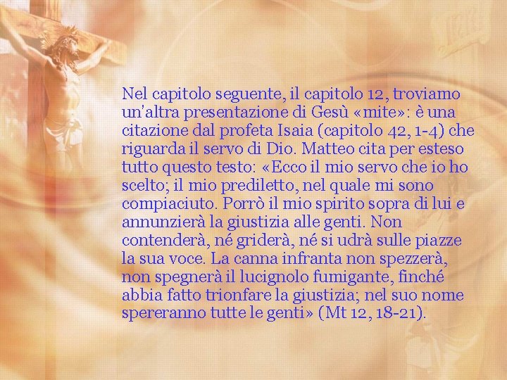 Nel capitolo seguente, il capitolo 12, troviamo un’altra presentazione di Gesù «mite» : è