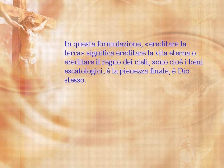 In questa formulazione, «ereditare la terra» significa ereditare la vita eterna o ereditare il