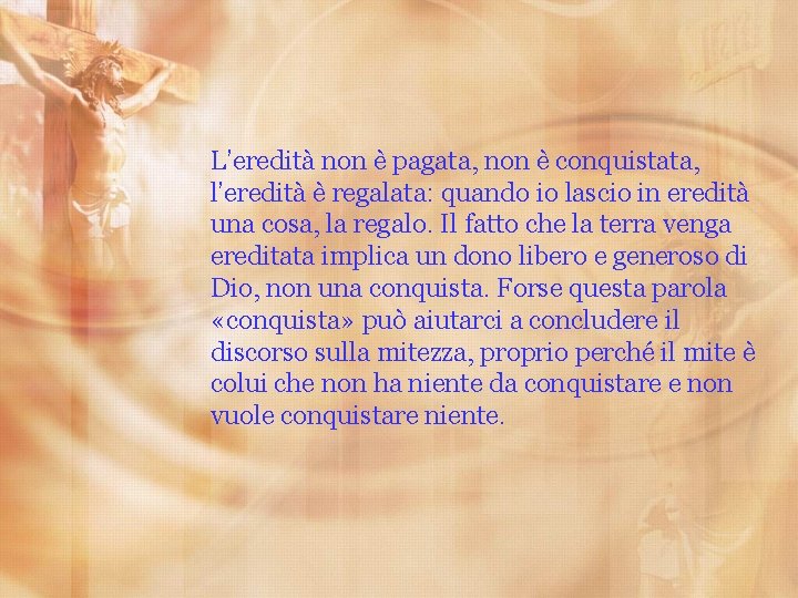 L’eredità non è pagata, non è conquistata, l’eredità è regalata: quando io lascio in