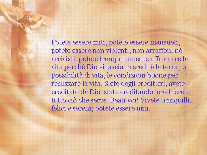 Potete essere miti, potete essere mansueti, potete essere non violenti, non arraffoni né arrivisti,