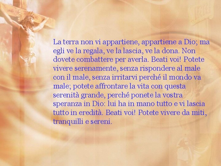 La terra non vi appartiene, appartiene a Dio; ma egli ve la regala, ve