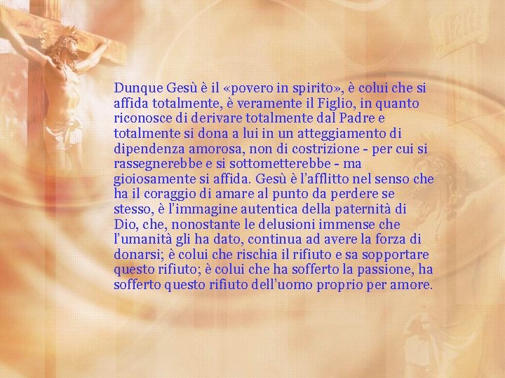 Dunque Gesù è il «povero in spirito» , è colui che si affida totalmente,