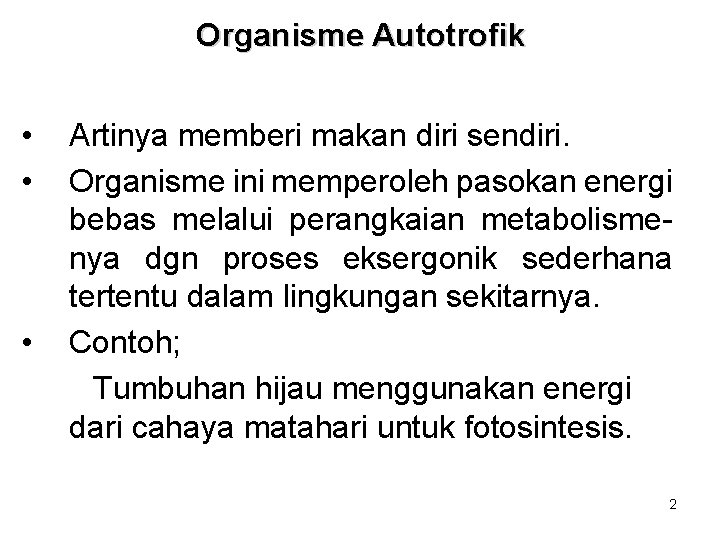 Organisme Autotrofik • • • Artinya memberi makan diri sendiri. Organisme ini memperoleh pasokan