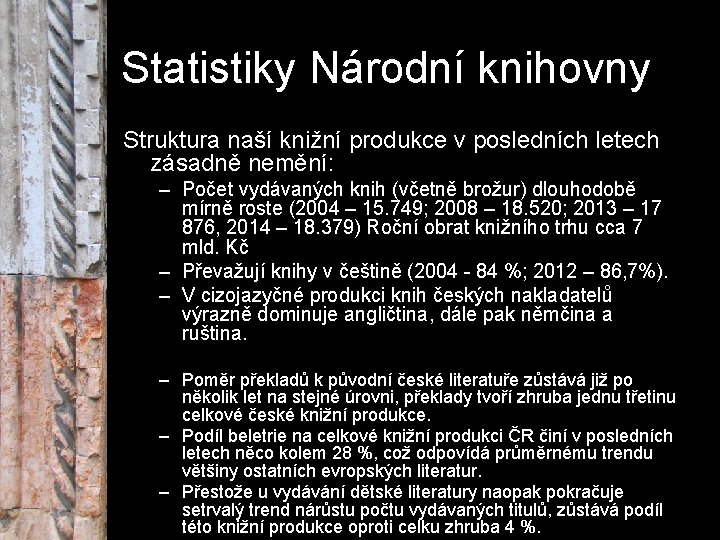 Statistiky Národní knihovny Struktura naší knižní produkce v posledních letech zásadně nemění: – Počet