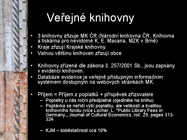 Veřejné knihovny • 3 knihovny zřizuje MK ČR (Národní knihovna ČR, Knihovna a tiskárna