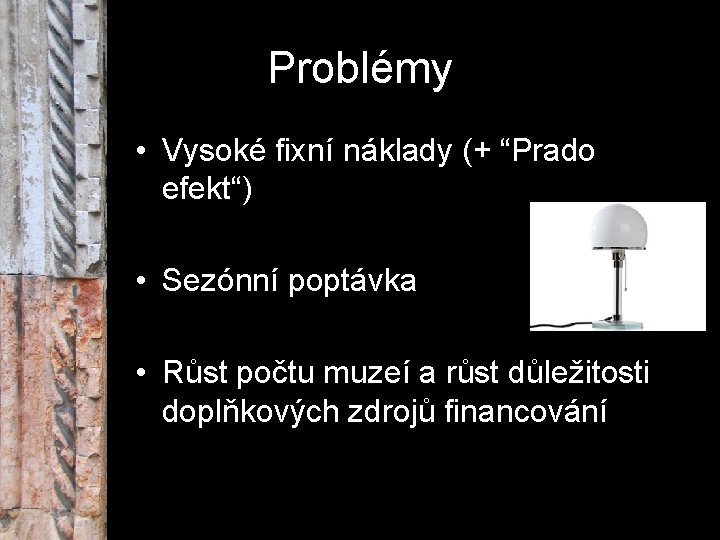 Problémy • Vysoké fixní náklady (+ “Prado efekt“) • Sezónní poptávka • Růst počtu