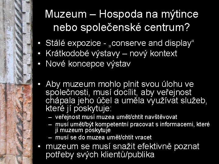 Muzeum – Hospoda na mýtince nebo společenské centrum? • Stálé expozice - „conserve and