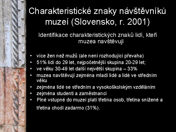 Charakteristické znaky návštěvníků muzeí (Slovensko, r. 2001) Identifikace charakteristických znaků lidí, kteří muzea navštěvují