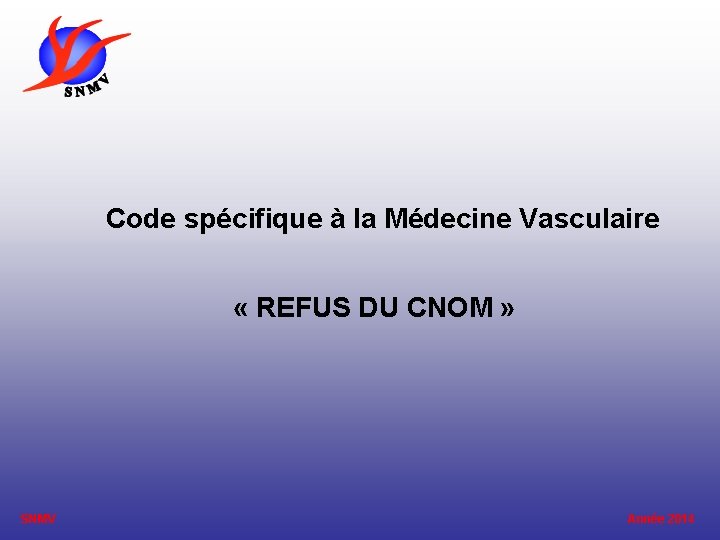  Code spécifique à la Médecine Vasculaire « REFUS DU CNOM » SNMV Année