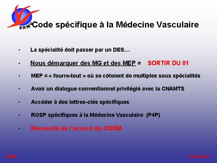  Code spécifique à la Médecine Vasculaire SNMV • La spécialité doit passer par