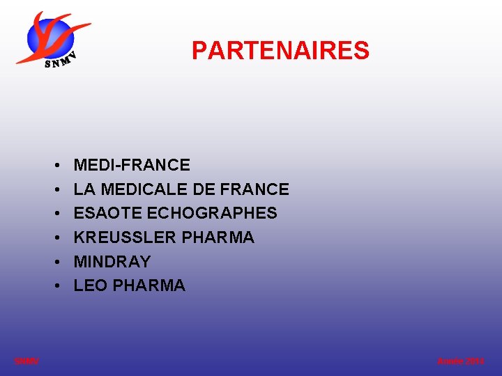 PARTENAIRES • • • SNMV MEDI-FRANCE LA MEDICALE DE FRANCE ESAOTE ECHOGRAPHES KREUSSLER PHARMA