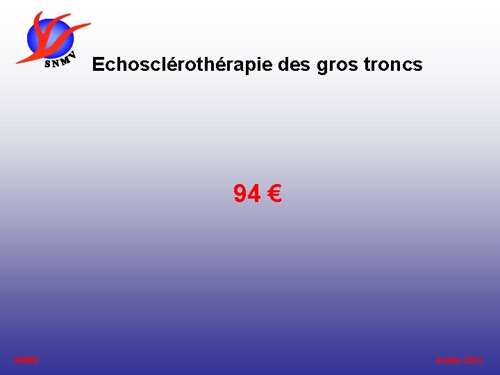 Echosclérothérapie des gros troncs 94 € SNMV Année 2014 