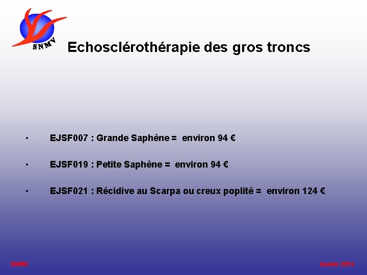 Echosclérothérapie des gros troncs • EJSF 007 : Grande Saphène = environ 94 €