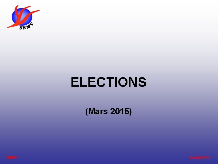 ELECTIONS (Mars 2015) SNMV Année 2014 