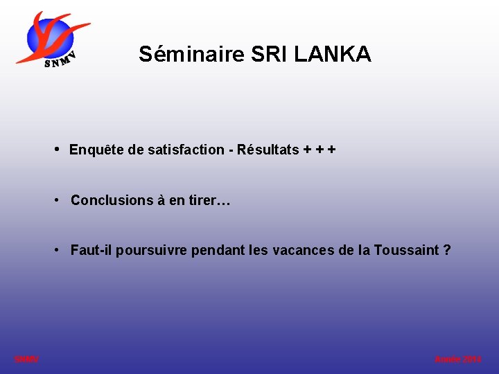 Séminaire SRI LANKA • Enquête de satisfaction - Résultats + + + • Conclusions