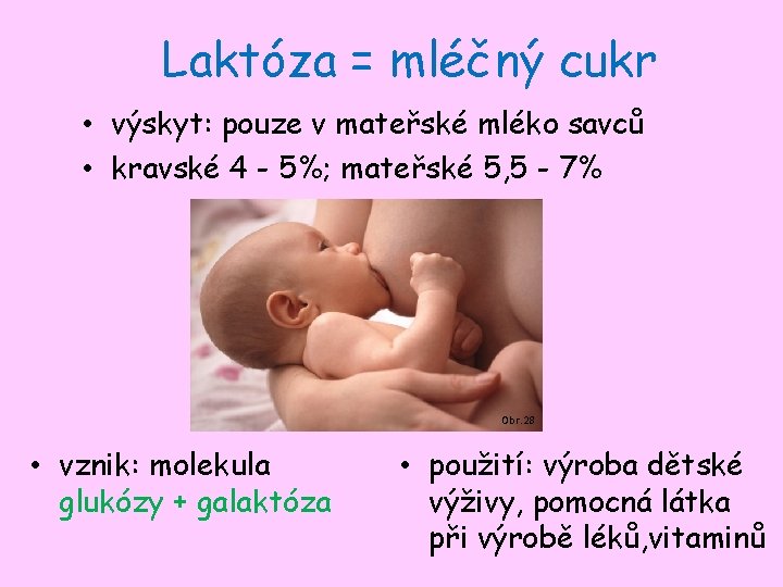 Laktóza = mléčný cukr • výskyt: pouze v mateřské mléko savců • kravské 4