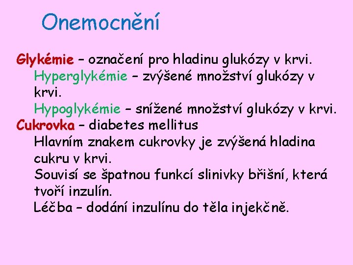 Onemocnění Glykémie – označení pro hladinu glukózy v krvi. Hyperglykémie – zvýšené množství glukózy